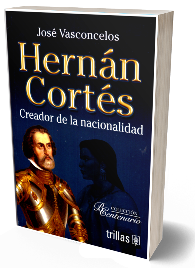 Hernán Cortés. creador de la nacionalidad